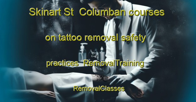 Skinart St  Columban courses on tattoo removal safety practices | RemovalTraining | RemovalClasses | SkinartTraining-Canada