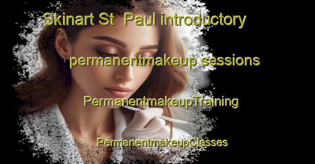 Skinart St  Paul introductory permanentmakeup sessions | PermanentmakeupTraining | PermanentmakeupClasses | SkinartTraining-Canada