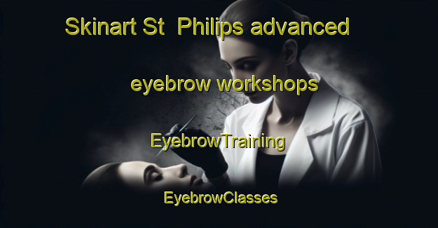 Skinart St  Philips advanced eyebrow workshops | EyebrowTraining | EyebrowClasses | SkinartTraining-Canada