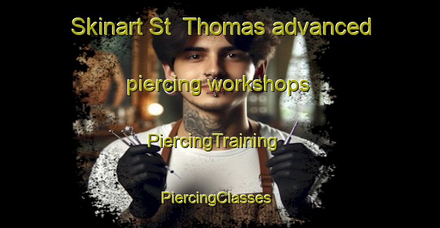 Skinart St  Thomas advanced piercing workshops | PiercingTraining | PiercingClasses | SkinartTraining-Canada