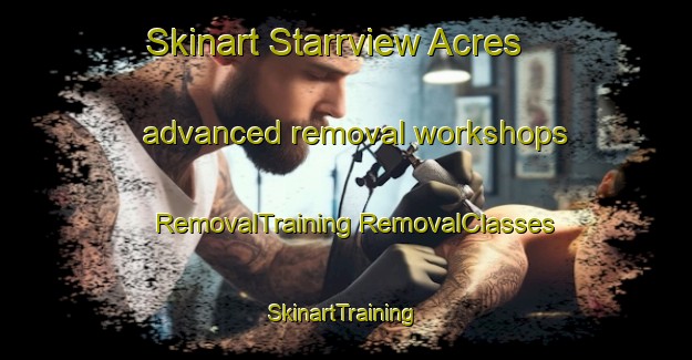 Skinart Starrview Acres advanced removal workshops | #RemovalTraining #RemovalClasses #SkinartTraining-Canada