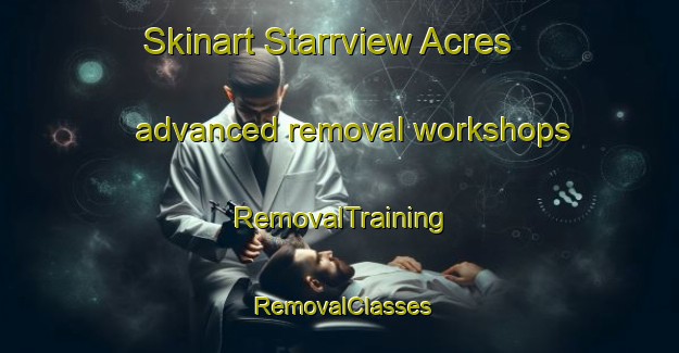 Skinart Starrview Acres advanced removal workshops | RemovalTraining | RemovalClasses | SkinartTraining-Canada