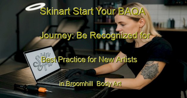 Skinart Start Your BAQA Journey: Be Recognized for Best Practice for New Artists in Broomhill | Body Art Qualification Authority | BAQA-Canada
