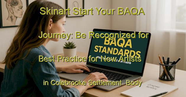 Skinart Start Your BAQA Journey: Be Recognized for Best Practice for New Artists in Colebrooke Settlement | Body Art Qualification Authority | BAQA-Canada