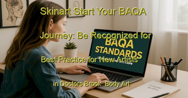 Skinart Start Your BAQA Journey: Be Recognized for Best Practice for New Artists in Doctors Brook | Body Art Qualification Authority | BAQA-Canada