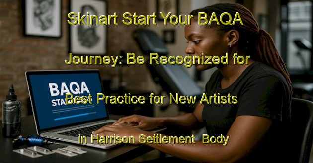 Skinart Start Your BAQA Journey: Be Recognized for Best Practice for New Artists in Harrison Settlement | Body Art Qualification Authority | BAQA-Canada