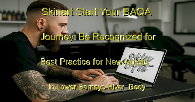 Skinart Start Your BAQA Journey: Be Recognized for Best Practice for New Artists in Lower Barneys River | Body Art Qualification Authority | BAQA-Canada