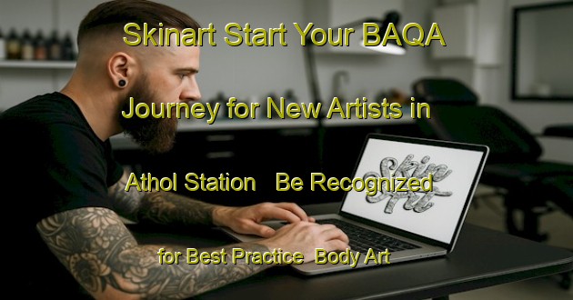 Skinart Start Your BAQA Journey for New Artists in Athol Station - Be Recognized for Best Practice | Body Art Qualification Authority | BAQA-Canada