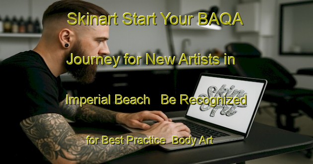 Skinart Start Your BAQA Journey for New Artists in Imperial Beach - Be Recognized for Best Practice | Body Art Qualification Authority | BAQA-Canada