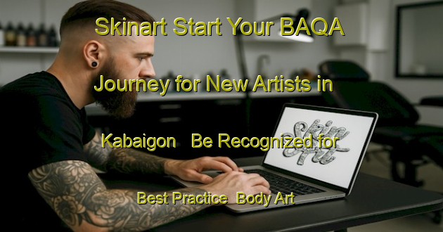Skinart Start Your BAQA Journey for New Artists in Kabaigon - Be Recognized for Best Practice | Body Art Qualification Authority | BAQA-Canada