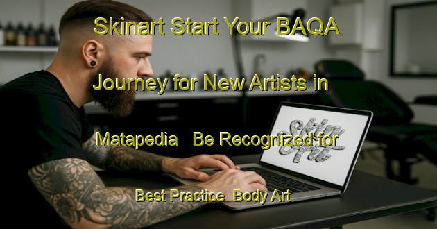 Skinart Start Your BAQA Journey for New Artists in Matapedia - Be Recognized for Best Practice | Body Art Qualification Authority | BAQA-Canada