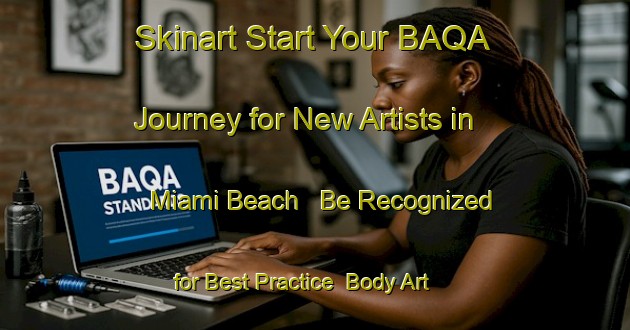 Skinart Start Your BAQA Journey for New Artists in Miami Beach - Be Recognized for Best Practice | Body Art Qualification Authority | BAQA-Canada