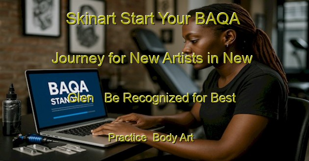 Skinart Start Your BAQA Journey for New Artists in New Glen - Be Recognized for Best Practice | Body Art Qualification Authority | BAQA-Canada