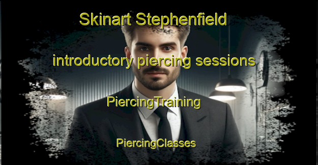 Skinart Stephenfield introductory piercing sessions | PiercingTraining | PiercingClasses | SkinartTraining-Canada