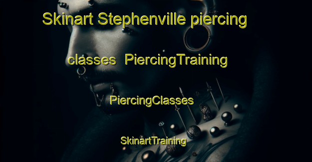 Skinart Stephenville piercing classes | PiercingTraining | PiercingClasses | SkinartTraining-Canada