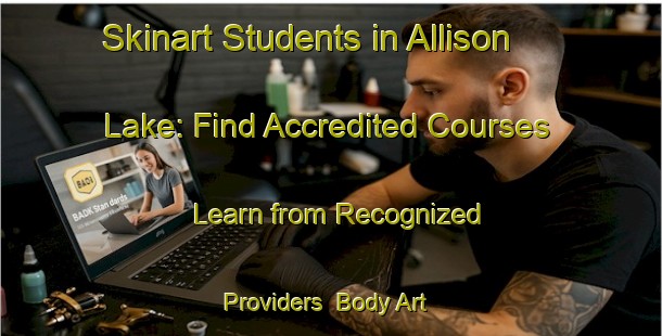 Skinart Students in Allison Lake: Find Accredited Courses - Learn from Recognized Providers | Body Art Qualification Authority | BAQA-Canada