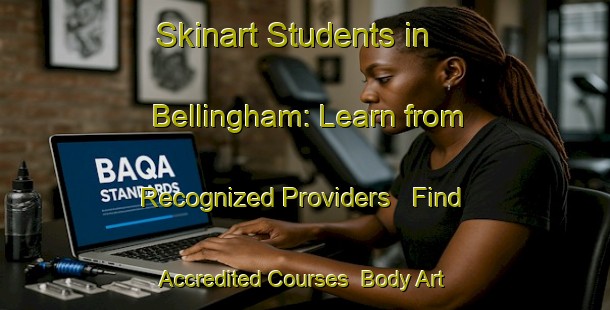 Skinart Students in Bellingham: Learn from Recognized Providers - Find Accredited Courses | Body Art Qualification Authority | BAQA-Canada