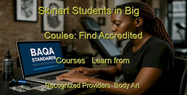 Skinart Students in Big Coulee: Find Accredited Courses - Learn from Recognized Providers | Body Art Qualification Authority | BAQA-Canada