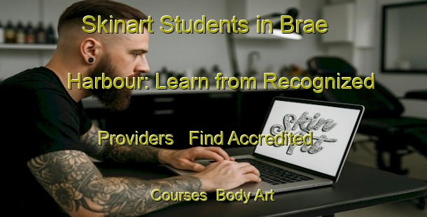 Skinart Students in Brae Harbour: Learn from Recognized Providers - Find Accredited Courses | Body Art Qualification Authority | BAQA-Canada