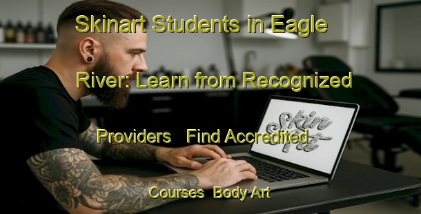 Skinart Students in Eagle River: Learn from Recognized Providers - Find Accredited Courses | Body Art Qualification Authority | BAQA-Canada