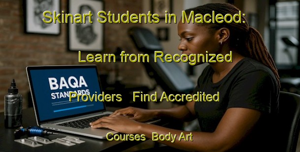 Skinart Students in Macleod: Learn from Recognized Providers - Find Accredited Courses | Body Art Qualification Authority | BAQA-Canada