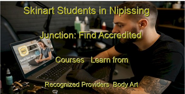 Skinart Students in Nipissing Junction: Find Accredited Courses - Learn from Recognized Providers | Body Art Qualification Authority | BAQA-Canada