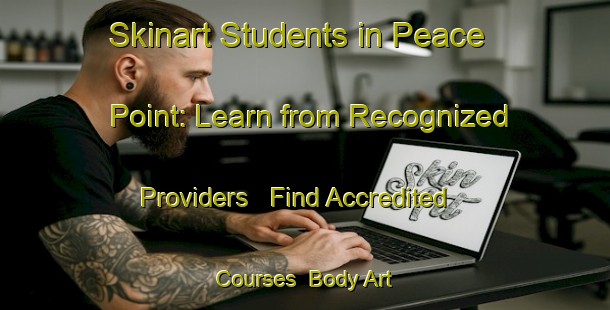 Skinart Students in Peace Point: Learn from Recognized Providers - Find Accredited Courses | Body Art Qualification Authority | BAQA-Canada
