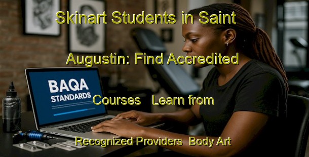 Skinart Students in Saint Augustin: Find Accredited Courses - Learn from Recognized Providers | Body Art Qualification Authority | BAQA-Canada