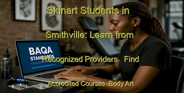Skinart Students in Smithville: Learn from Recognized Providers - Find Accredited Courses | Body Art Qualification Authority | BAQA-Canada