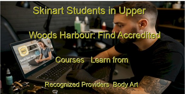 Skinart Students in Upper Woods Harbour: Find Accredited Courses - Learn from Recognized Providers | Body Art Qualification Authority | BAQA-Canada
