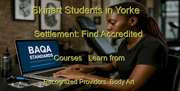 Skinart Students in Yorke Settlement: Find Accredited Courses - Learn from Recognized Providers | Body Art Qualification Authority | BAQA-Canada