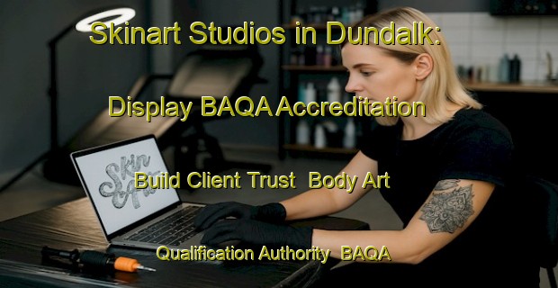Skinart Studios in Dundalk: Display BAQA Accreditation - Build Client Trust | Body Art Qualification Authority | BAQA-Canada