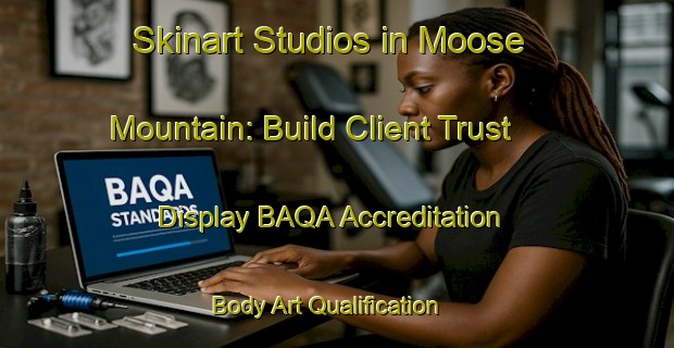 Skinart Studios in Moose Mountain: Build Client Trust - Display BAQA Accreditation | Body Art Qualification Authority | BAQA-Canada