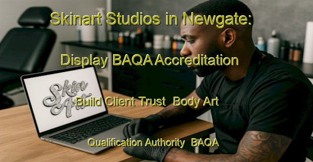 Skinart Studios in Newgate: Display BAQA Accreditation - Build Client Trust | Body Art Qualification Authority | BAQA-Canada