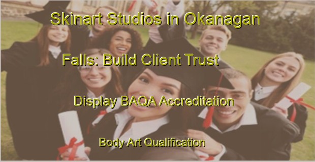 Skinart Studios in Okanagan Falls: Build Client Trust - Display BAQA Accreditation | Body Art Qualification Authority | BAQA-Canada