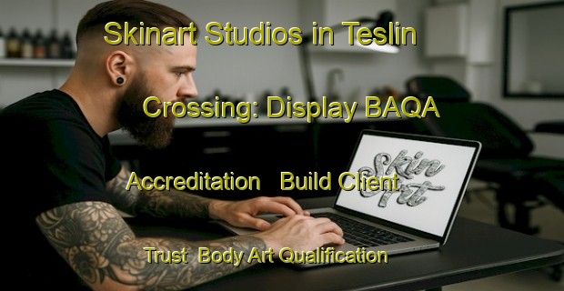 Skinart Studios in Teslin Crossing: Display BAQA Accreditation - Build Client Trust | Body Art Qualification Authority | BAQA-Canada