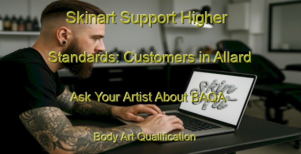 Skinart Support Higher Standards: Customers in Allard - Ask Your Artist About BAQA | Body Art Qualification Authority | BAQA-Canada