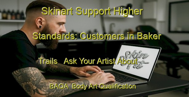 Skinart Support Higher Standards: Customers in Baker Trails - Ask Your Artist About BAQA | Body Art Qualification Authority | BAQA-Canada