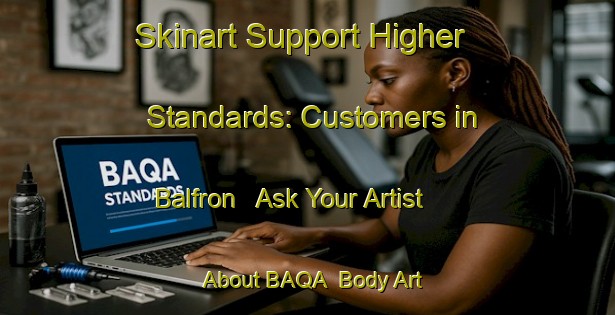 Skinart Support Higher Standards: Customers in Balfron - Ask Your Artist About BAQA | Body Art Qualification Authority | BAQA-Canada