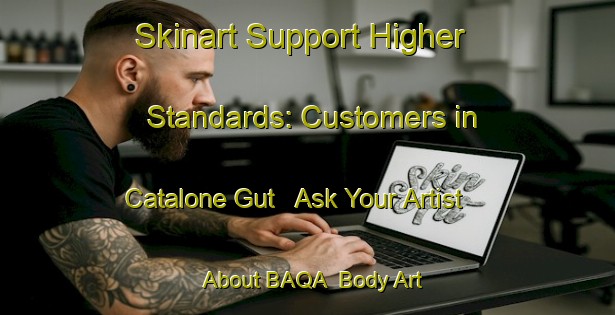 Skinart Support Higher Standards: Customers in Catalone Gut - Ask Your Artist About BAQA | Body Art Qualification Authority | BAQA-Canada