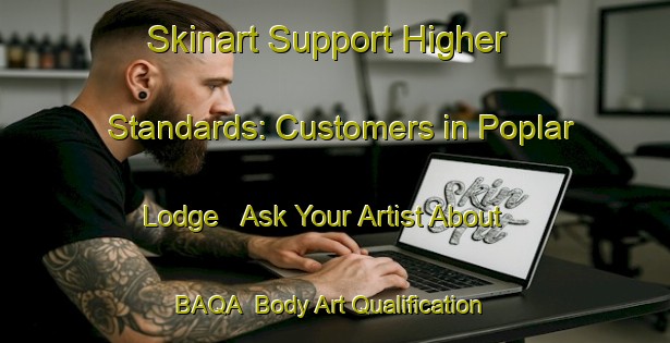 Skinart Support Higher Standards: Customers in Poplar Lodge - Ask Your Artist About BAQA | Body Art Qualification Authority | BAQA-Canada