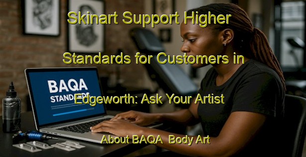 Skinart Support Higher Standards for Customers in Edgeworth: Ask Your Artist About BAQA | Body Art Qualification Authority | BAQA-Canada