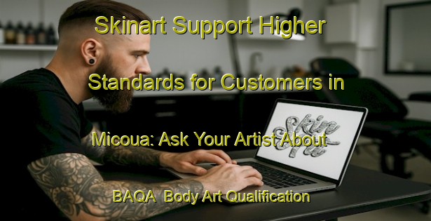 Skinart Support Higher Standards for Customers in Micoua: Ask Your Artist About BAQA | Body Art Qualification Authority | BAQA-Canada