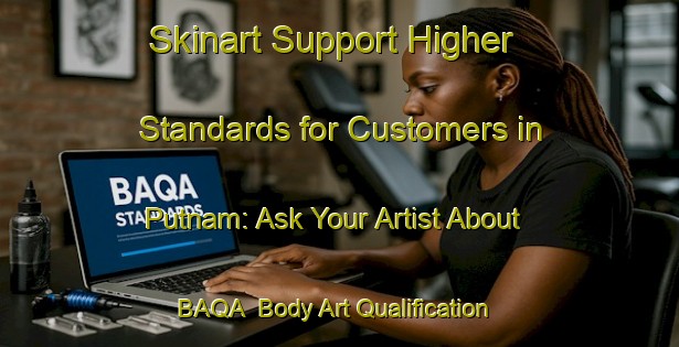 Skinart Support Higher Standards for Customers in Putnam: Ask Your Artist About BAQA | Body Art Qualification Authority | BAQA-Canada