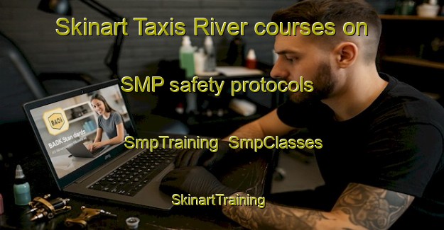 Skinart Taxis River courses on SMP safety protocols | SmpTraining | SmpClasses | SkinartTraining-Canada