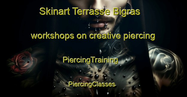 Skinart Terrasse Bigras workshops on creative piercing | PiercingTraining | PiercingClasses | SkinartTraining-Canada