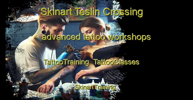 Skinart Teslin Crossing advanced tattoo workshops | TattooTraining | TattooClasses | SkinartTraining-Canada