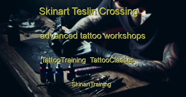 Skinart Teslin Crossing advanced tattoo workshops | TattooTraining | TattooClasses | SkinartTraining-Canada