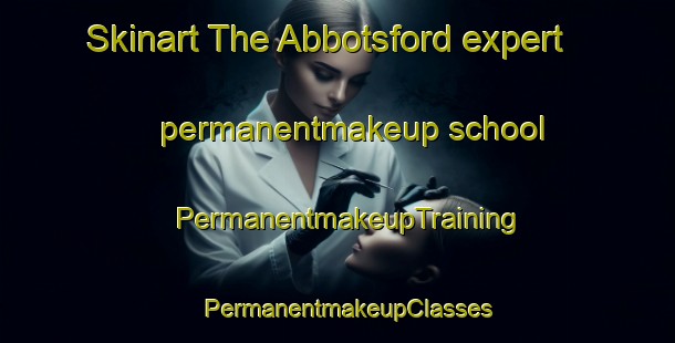Skinart The Abbotsford expert permanentmakeup school | PermanentmakeupTraining | PermanentmakeupClasses | SkinartTraining-Canada