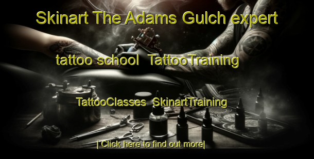 Skinart The Adams Gulch expert tattoo school | TattooTraining | TattooClasses | SkinartTraining-Canada